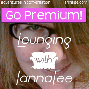 Lounging with LannaLee Go Premium!