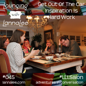 LLL045 LLLSalon Get Out of the Car Inspiration is Hard Work